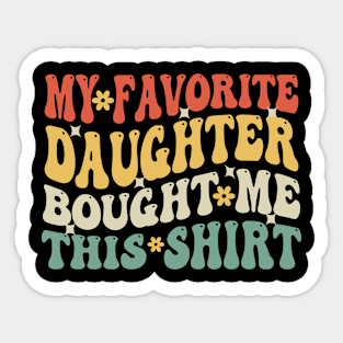 My Favorite Daughter Bought Me This Shirt Funny Mom Dad Gift Sticker